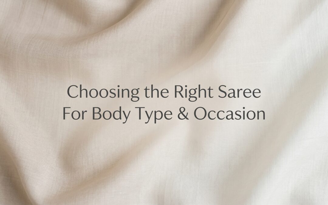 Guide: Choosing the Right Saree for Body Type & Occasion