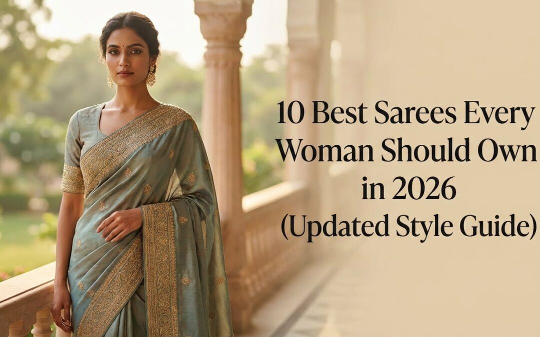 10 Best Sarees Every Woman Should Own in 2026